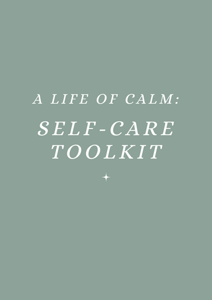 A Life of Calm: Self-Care Toolkit